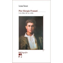 PIER GIORGIO FRASSATI. LOS DIAS DE SU VIDA