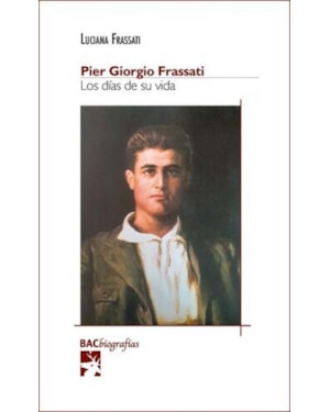 PIER GIORGIO FRASSATI. LOS DIAS DE SU VIDA