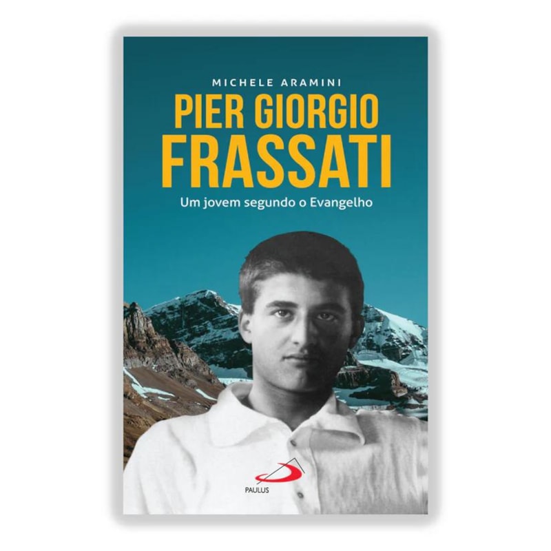 PIER GIORGIO FRASSATI - UM JOVEM SEGUNDO O EVAGELHO