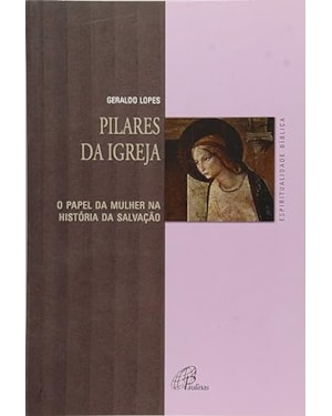 Pilares da igreja: o papel da mulher na história da salvação