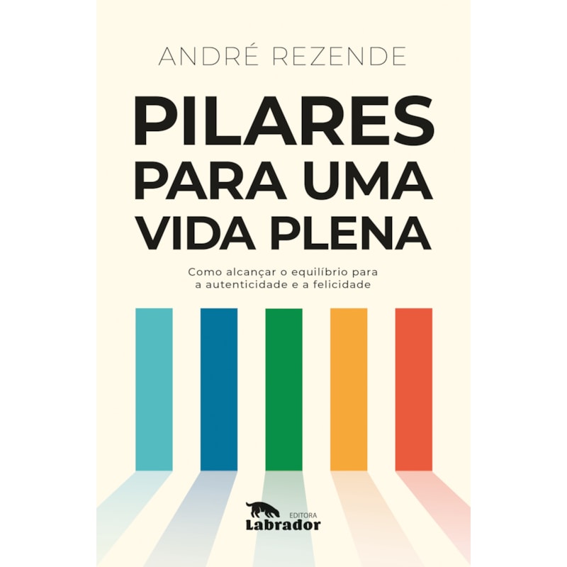 PILARES PARA UMA VIDA PLENA: COMO ALCANÇAR O EQUILÍBRIO PARA A AUTENTICIDADE E A FELICIDADE