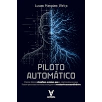 Piloto Automático: Como líderes desafiam o status quo e criam culturas que fazem pessoas normais entregarem resultados extraordinários