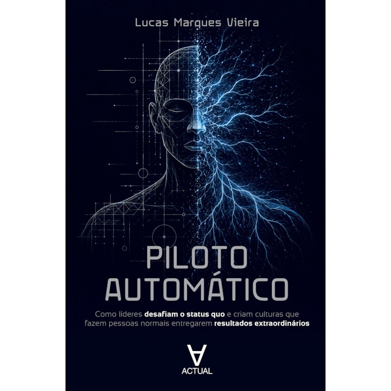Piloto Automático: Como líderes desafiam o status quo e criam culturas que fazem pessoas normais entregarem resultados extraordinários