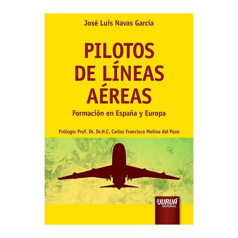 PILOTOS DE LÍNEAS AÉREAS - FORMACIÓN EN ESPAÑA Y EUROPA - PRÓLOGO: PROF. DR. H.C. CARLOS FRANCISCO MOLINA DEL POZO