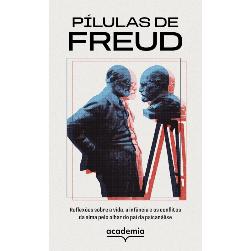 PÍLULAS DE FREUD: REFLEXÕES SOBRE A VIDA, A INFÂNCIA E OS CONFLITOS DA ALMA PELO OLHAR DO PAI DA PSICANÁLISE