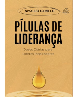 PÍLULAS DE LIDERANÇA: DOSES DIÁRIAS PARA LÍDERES INSPIRADORES