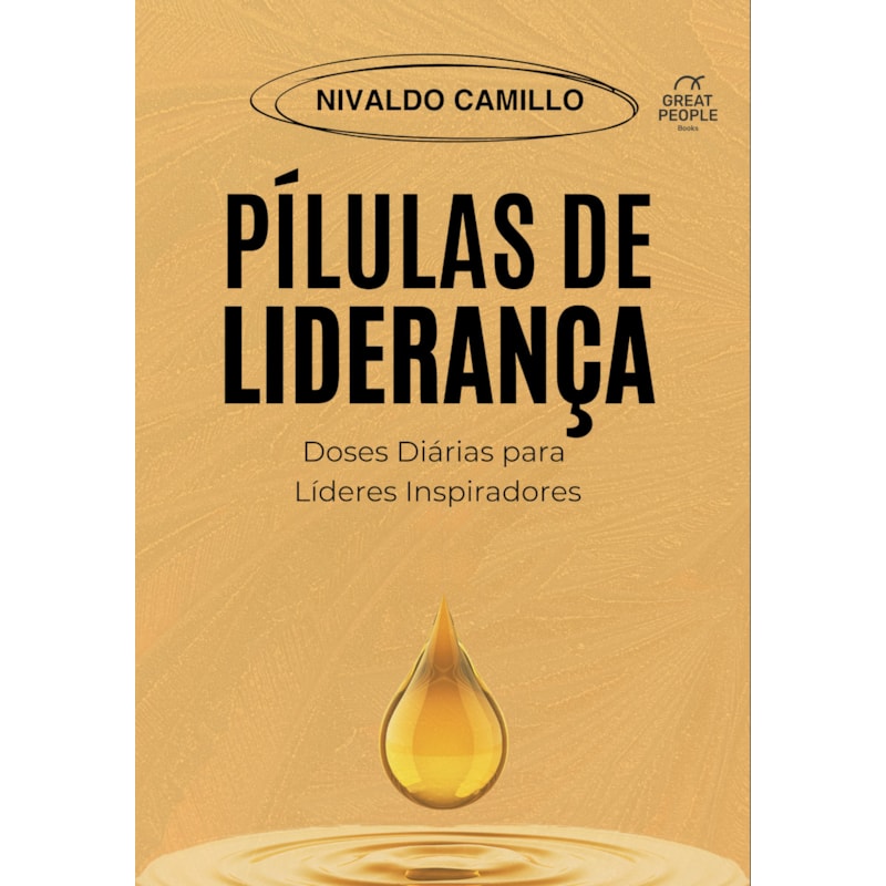 PÍLULAS DE LIDERANÇA: DOSES DIÁRIAS PARA LÍDERES INSPIRADORES
