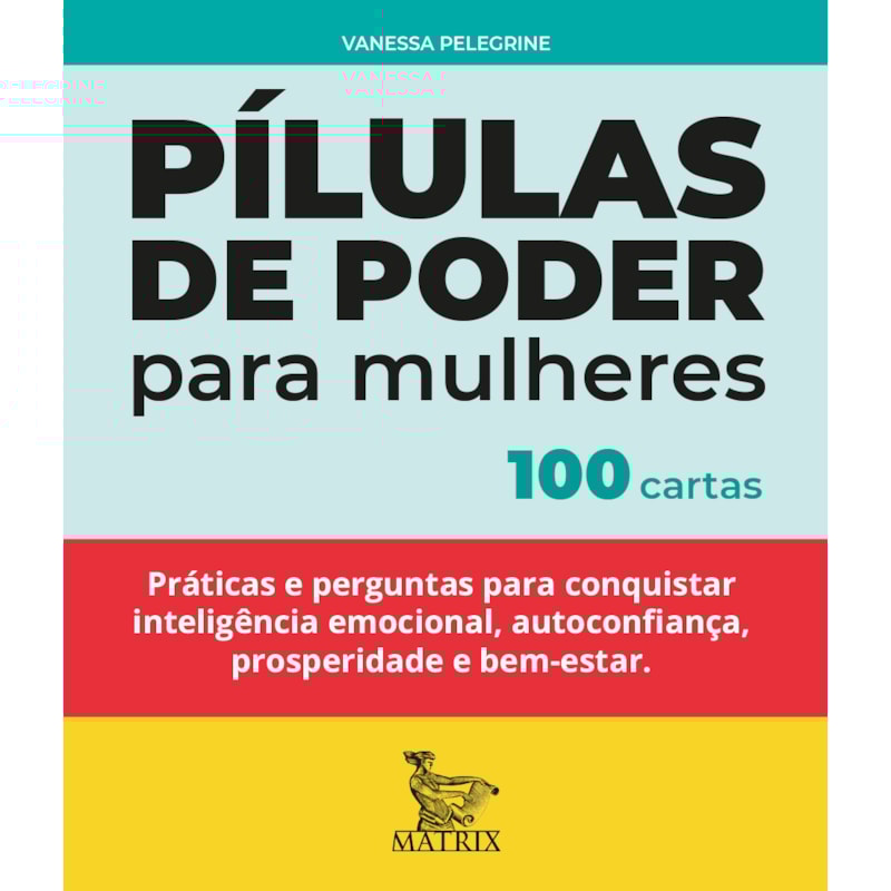 PÍLULAS DE PODER PARA MULHERES: PRÁTICAS E PERGUNTAS PARA CONQUISTAR INTELIGÊNCIA EMOCIONAL, AUTOCONFIANÇA, PROSPERIDADE E BEM-ESTAR.