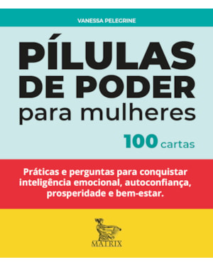 PÍLULAS DE PODER PARA MULHERES: PRÁTICAS E PERGUNTAS PARA CONQUISTAR INTELIGÊNCIA EMOCIONAL, AUTOCONFIANÇA, PROSPERIDADE E BEM-ESTAR.
