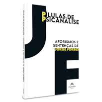 Pílulas de psicanálise: aforismos e sentenças de Jorge Forbes