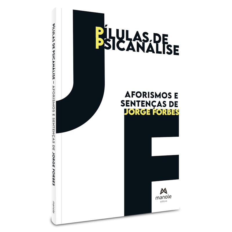 Pílulas de psicanálise: aforismos e sentenças de Jorge Forbes