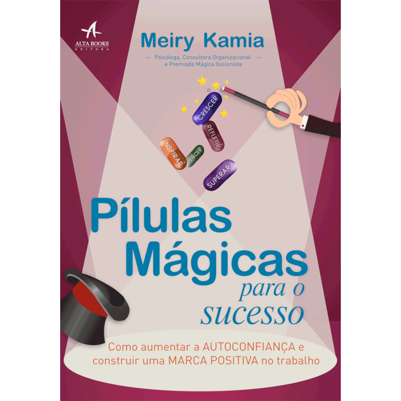 Pílulas mágicas para o sucesso: como aumentar a autoconfiança e construir uma marca positiva no trabalho