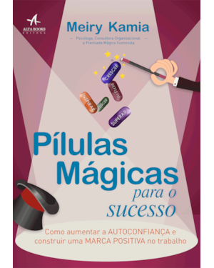 Pílulas mágicas para o sucesso: como aumentar a autoconfiança e construir uma marca positiva no trabalho