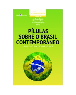 Pílulas sobre o Brasil contemporâneo: ensaios de política, cultura e sociedade