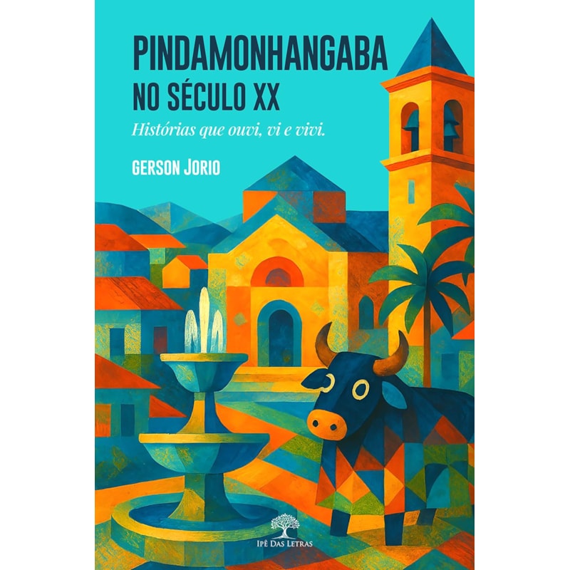 PINDAMONHANGABA NO SÉCULO XX - HISTÓRIAS QUE OUVI, VI E VIVI