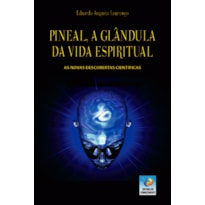 PINEAL, A GLÂNDULA DA VIDA ESPIRITUAL