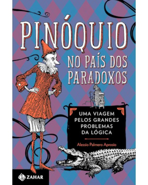 PINÓQUIO NO PAÍS DOS PARADOXOS: UMA VIAGEM PELOS GRANDES PROBLEMAS DA LÓGICA