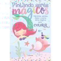PINTANDO SERES MÁGICOS - UNICÓRNIOS, SEREIAS, FADAS E OUTROS SERES MÁGICOS PARA COLORIR