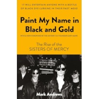 PINTE MEU NOME EM PRETO E DOURADO: A HISTÓRIA DO SISTERS OF MERCY (EDIÇÃO EM CAPA DURA COM BRINDES)
