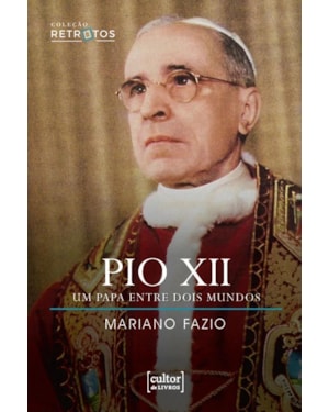 PIO XII - UM PAPA ENTRE DOIS MUNDOS
