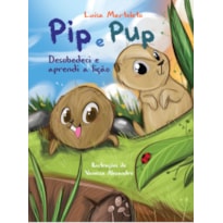PIP E PUP - DESOBEDECI E APRENDI A LIÇÃO