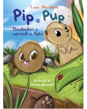 PIP E PUP - DESOBEDECI E APRENDI A LIÇÃO