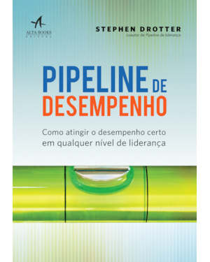 Pipeline de desempenho: como atingir o desempenho certo em qualquer nível de liderança