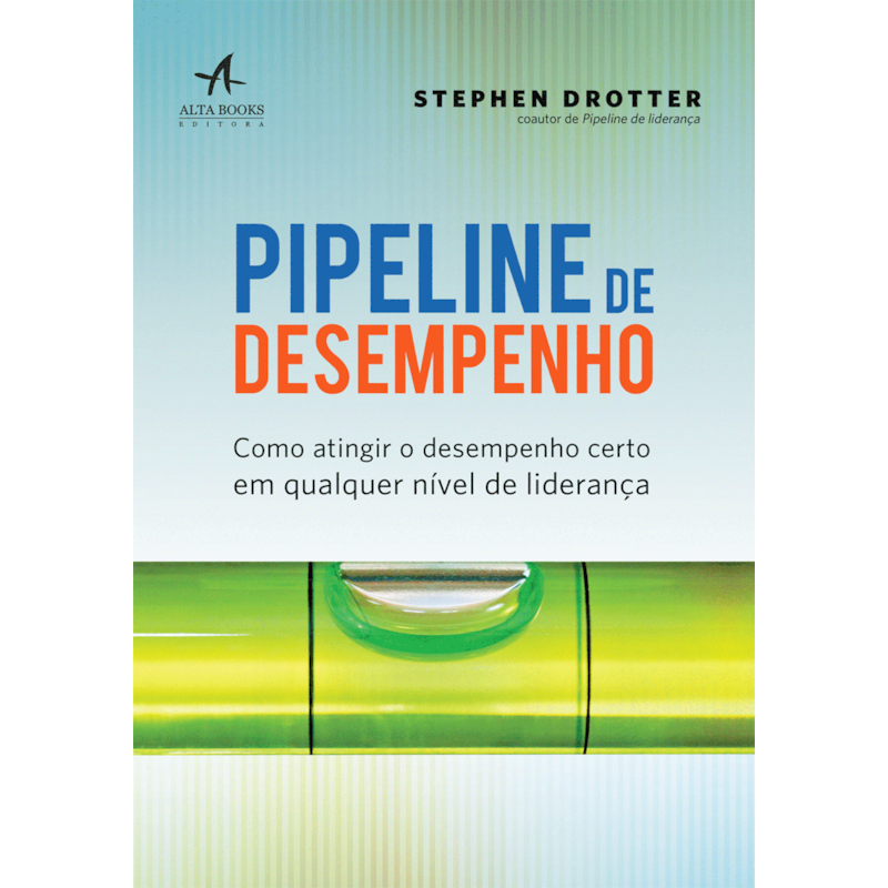 Pipeline de desempenho: como atingir o desempenho certo em qualquer nível de liderança