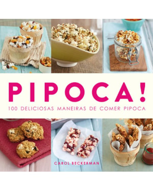 PIPOCA! : 100 DELICIOSAS MANEIRAS DE COMER PIPOCA