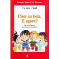 PISEI NA BOLA. E AGORA? - DICAS DE SUCESSO PARA MENINOS E MENINAS