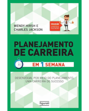 PLANEJAMENTO DE CARREIRA EM UMA SEMANA (COLEÇÃO APRENDA VOCÊ MESMO) - TENHA UMA CARREIRA DE SUCESSO ATRAVÉS DE UM PLANEJAMENTO EFETIVAMENTE EFICAZ
