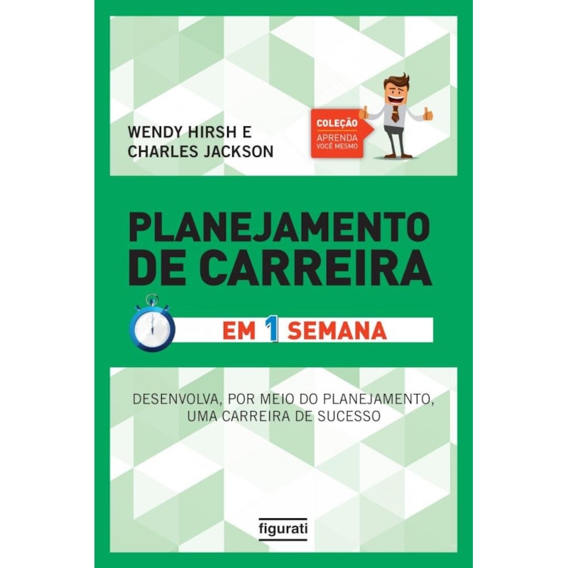 PLANEJAMENTO DE CARREIRA EM UMA SEMANA (COLEÇÃO APRENDA VOCÊ MESMO) - TENHA UMA CARREIRA DE SUCESSO ATRAVÉS DE UM PLANEJAMENTO EFETIVAMENTE EFICAZ