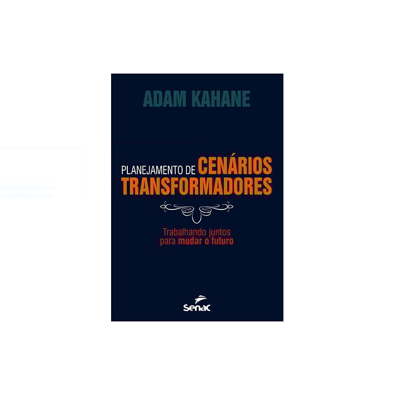 PLANEJAMENTO DE CENÁRIOS TRANSFORMADORES : TRABALHANDO JUNTOS PARA MUDAR O FUTURO