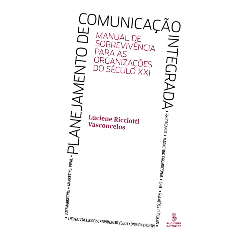 PLANEJAMENTO DE COMUNICAÇÃO INTEGRADA: MANUAL DE SOBREVIVÊNCIA PARA AS ORGANIZAÇÕES DO SÉCULO XXI 