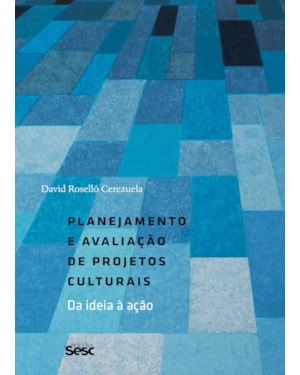 PLANEJAMENTO E AVALIAÇÃO DE PROJETOS CULTURAIS: DA IDEIA À AÇÃO