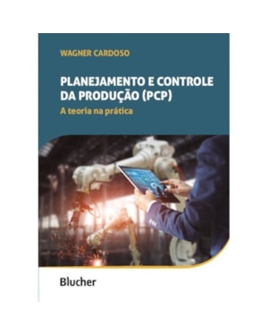 PLANEJAMENTO E CONTROLE DA PRODUÇÃO (PCP): A TEORIA NA PRÁTICA