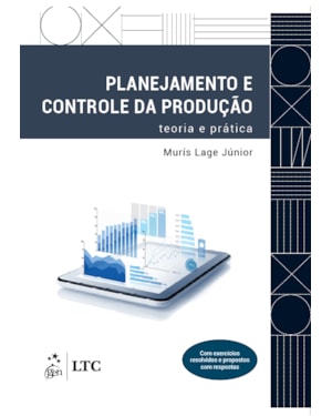 PLANEJAMENTO E CONTROLE DA PRODUÇÃO - TEORIA E PRÁTICA