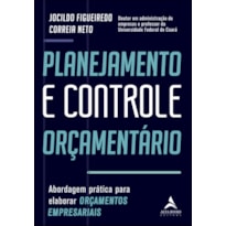 Planejamento e controle orçamentário: abordagem prática para elaborar orçamentos empresariais