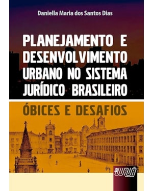 PLANEJAMENTO E DESENVOLVIMENTO URBANO NO SISTEMA JURÍDICO BRASILEIRO - ÓBICES E DESAFIOS