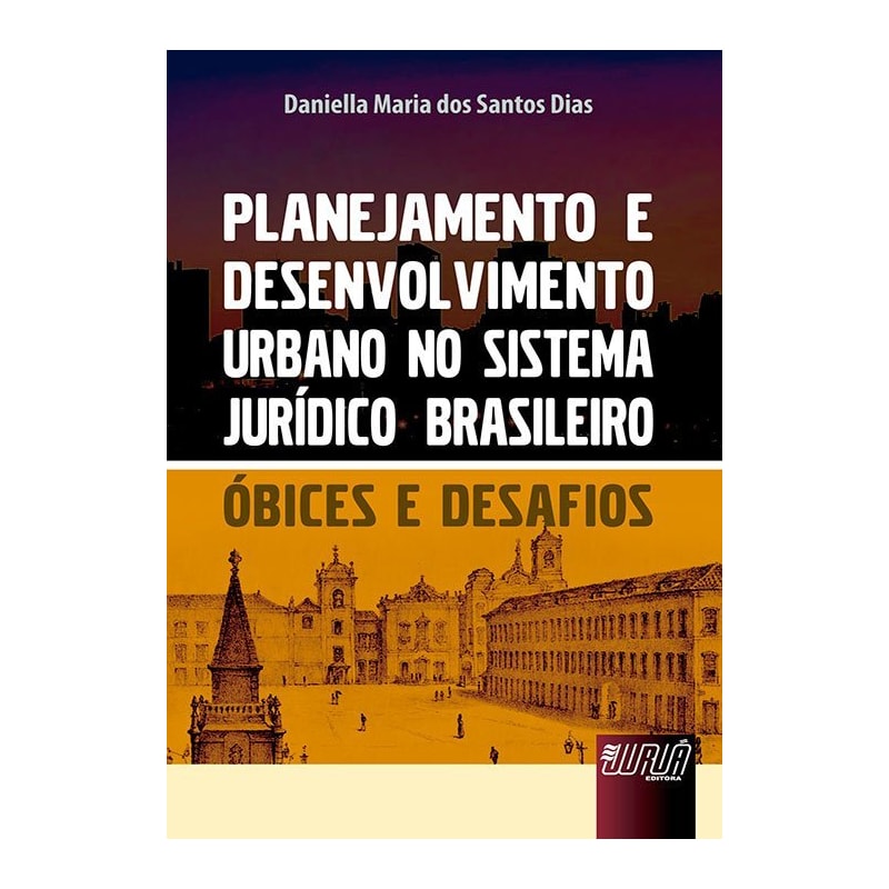 PLANEJAMENTO E DESENVOLVIMENTO URBANO NO SISTEMA JURÍDICO BRASILEIRO - ÓBICES E DESAFIOS