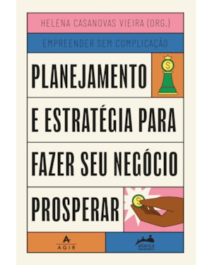 PLANEJAMENTO E ESTRATÉGIA PARA FAZER SEU NEGÓCIO PROSPERAR: TRILOGIA EMPREENDER SEM COMPLICAÇÃO