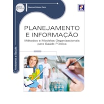 PLANEJAMENTO E INFORMAÇÃO: MÉTODOS E MODELOS ORGANIZACIONAIS PARA SAÚDE PÚBLICA
