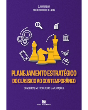 PLANEJAMENTO ESTRATÉGICO DO CLÁSSICO AO CONTEMPORÂNEO: CONCEITOS, METODOLOGIAS E APLICAÇÕES