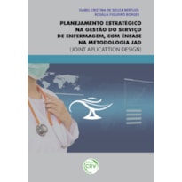 PLANEJAMENTO ESTRATÉGICO NA GESTÃO DO SERVIÇO DE ENFERMAGEM, COM ÊNFASE NA METODOLOGIA JAD (JOINT APLICATTION DESIGN)