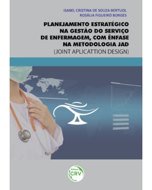 PLANEJAMENTO ESTRATÉGICO NA GESTÃO DO SERVIÇO DE ENFERMAGEM, COM ÊNFASE NA METODOLOGIA JAD (JOINT APLICATTION DESIGN)