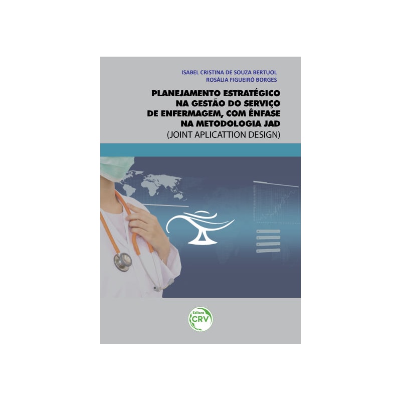 PLANEJAMENTO ESTRATÉGICO NA GESTÃO DO SERVIÇO DE ENFERMAGEM, COM ÊNFASE NA METODOLOGIA JAD (JOINT APLICATTION DESIGN)