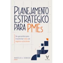 Planejamento Estratégico para Pmes: Um Guia Prático para Transformar Ideias em Negócios Sustentáveis