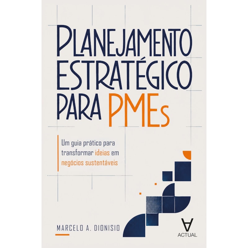 Planejamento Estratégico para Pmes: Um Guia Prático para Transformar Ideias em Negócios Sustentáveis