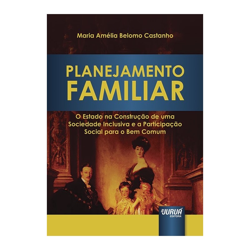 PLANEJAMENTO FAMILIAR - O ESTADO NA CONSTRUÇÃO DE UMA SOCIEDADE INCLUSIVA E A PARTICIPAÇÃO SOCIAL PARA O BEM COMUM