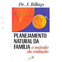 PLANEJAMENTO NATURAL DA FAMÍLIA - O MÉTODO DA OVULAÇÃO NATURAL